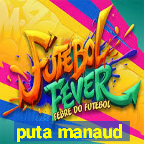 puta manaud