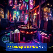 handicap asiatico 1 75