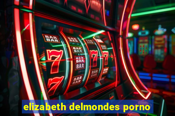 elizabeth delmondes porno