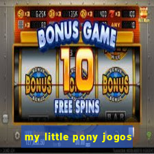 my little pony jogos