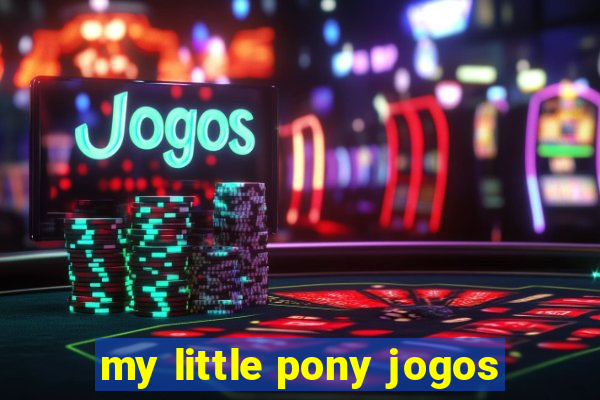 my little pony jogos