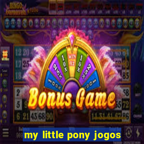 my little pony jogos