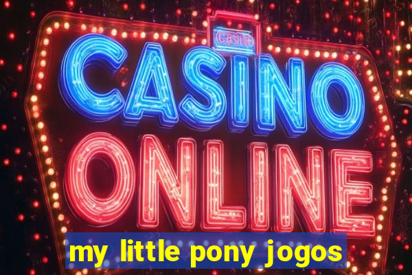 my little pony jogos