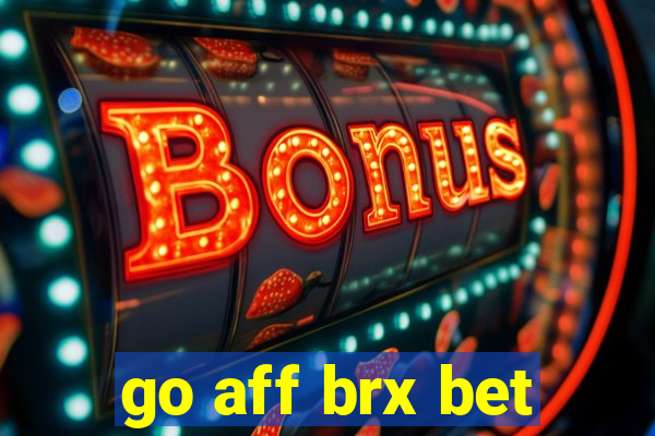 go aff brx bet