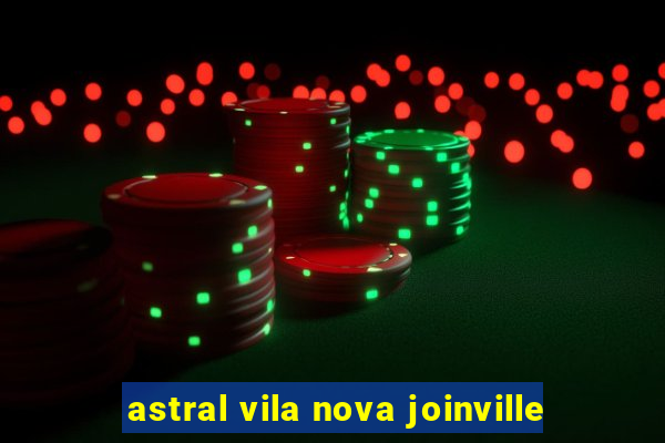 astral vila nova joinville