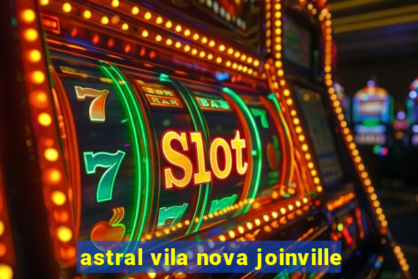 astral vila nova joinville