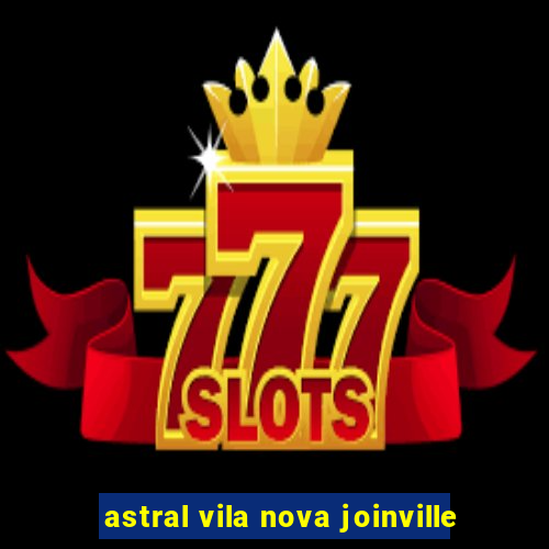 astral vila nova joinville