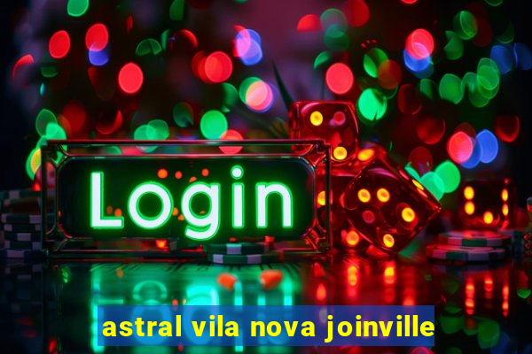 astral vila nova joinville