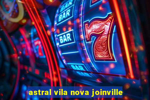 astral vila nova joinville