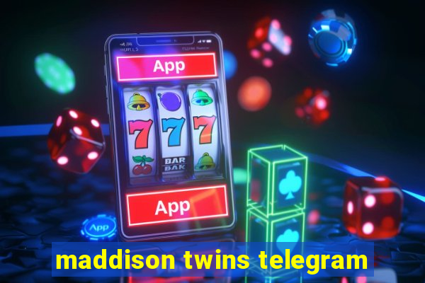 maddison twins telegram