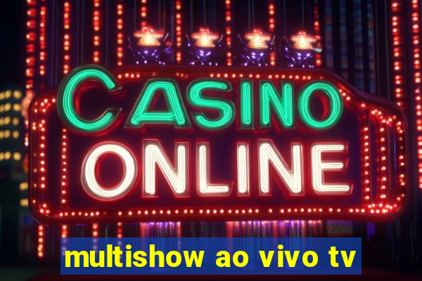 multishow ao vivo tv