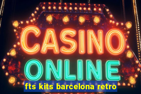 fts kits barcelona retro