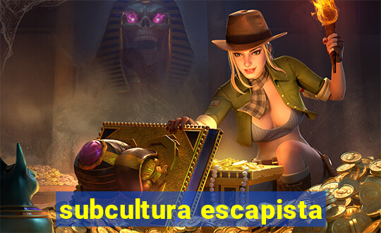 subcultura escapista