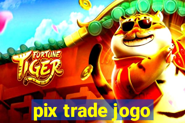 pix trade jogo