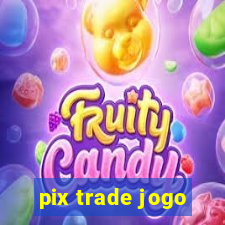 pix trade jogo