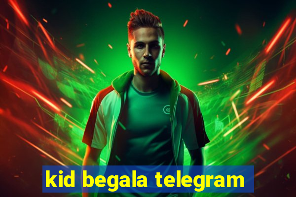 kid begala telegram