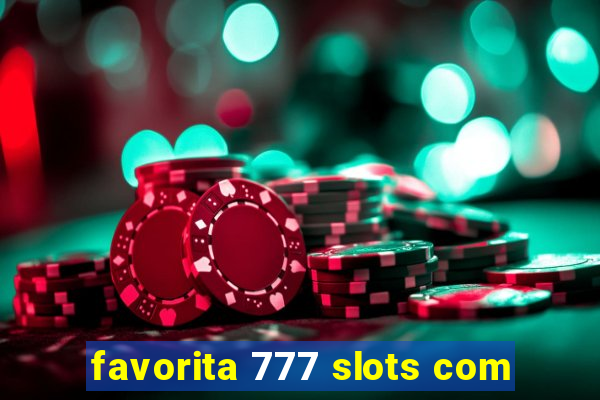 favorita 777 slots com