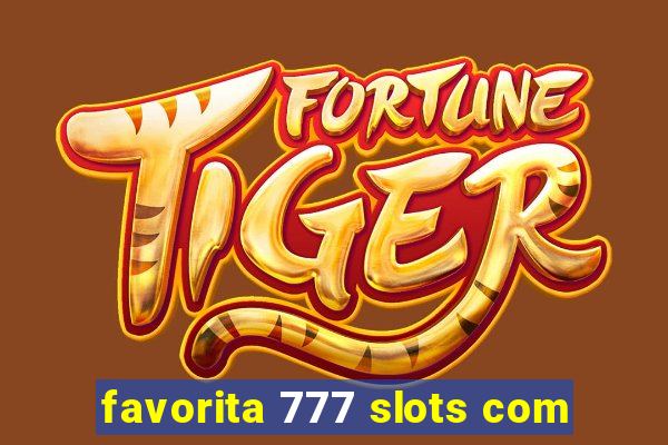 favorita 777 slots com