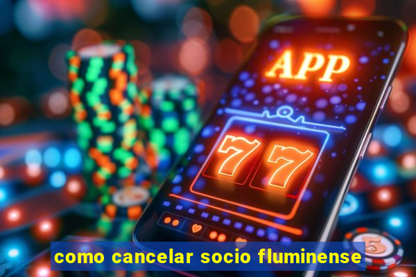 como cancelar socio fluminense