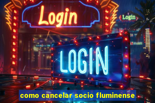 como cancelar socio fluminense