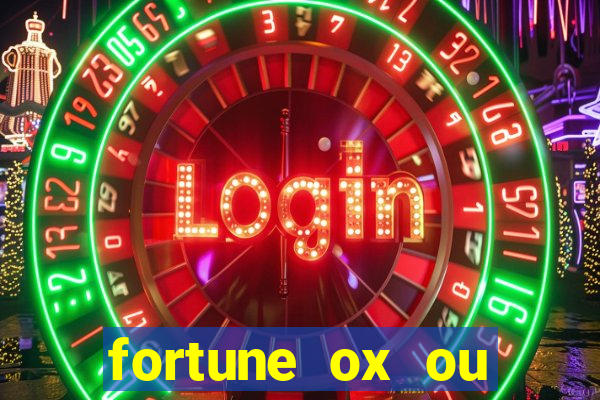 fortune ox ou fortune tiger