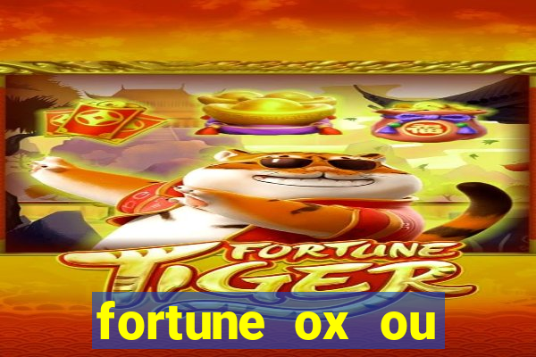 fortune ox ou fortune tiger