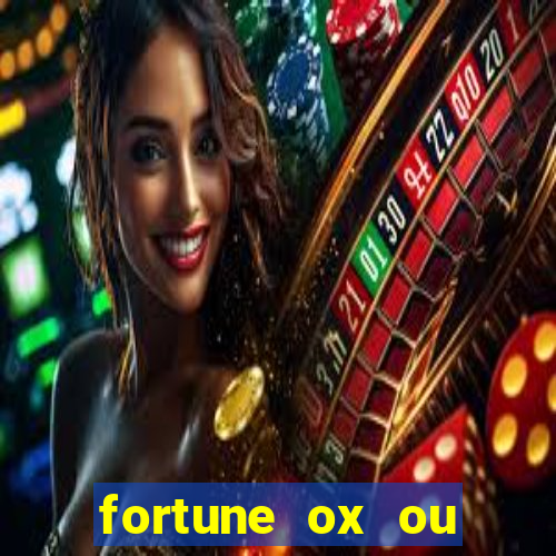 fortune ox ou fortune tiger