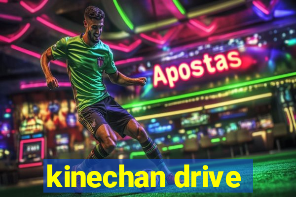 kinechan drive