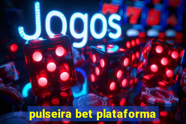 pulseira bet plataforma