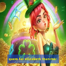 quem foi elizabeth thatcher