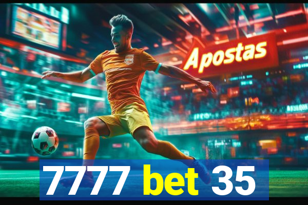 7777 bet 35