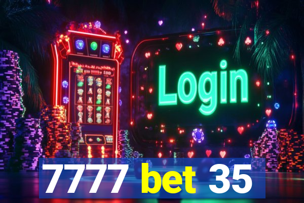 7777 bet 35