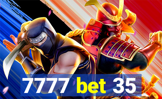 7777 bet 35