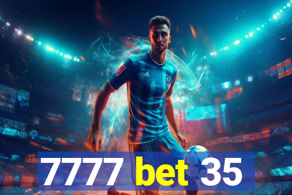 7777 bet 35