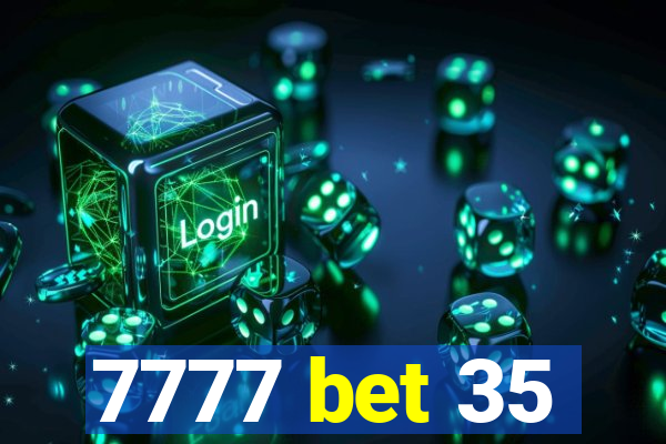 7777 bet 35