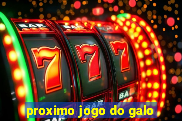 proximo jogo do galo