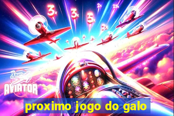 proximo jogo do galo