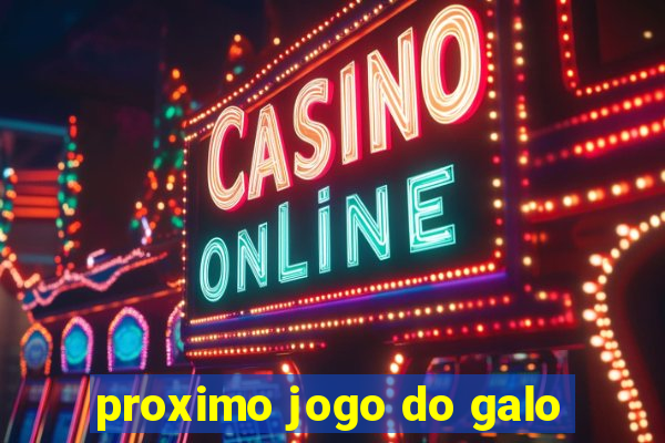 proximo jogo do galo