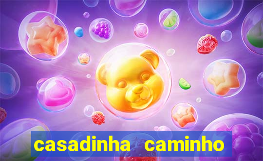 casadinha caminho da sorte