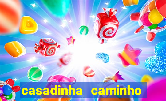 casadinha caminho da sorte