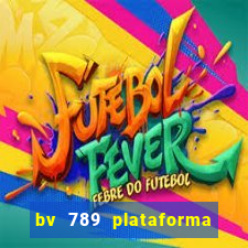 bv 789 plataforma de jogos