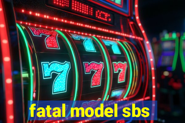 fatal model sbs