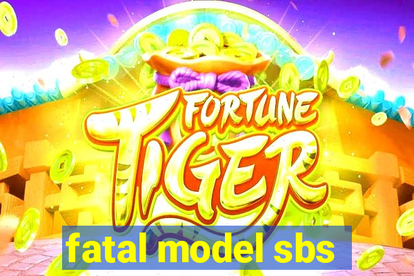 fatal model sbs