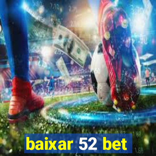 baixar 52 bet