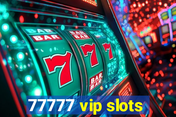 77777 vip slots