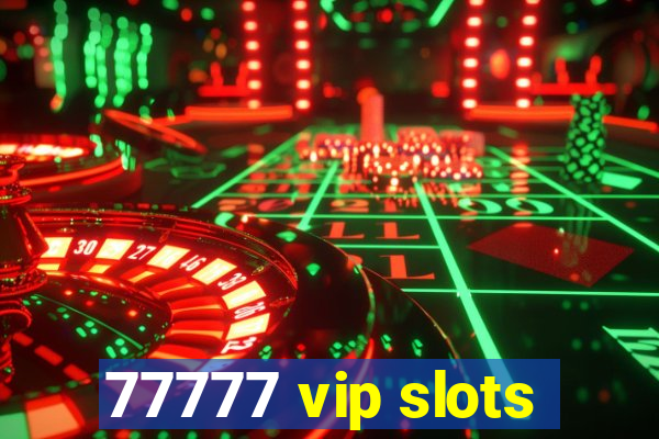 77777 vip slots