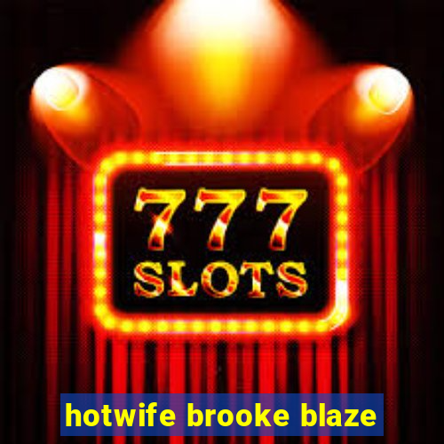 hotwife brooke blaze