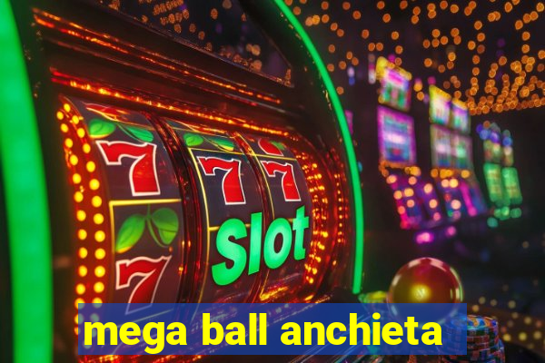 mega ball anchieta