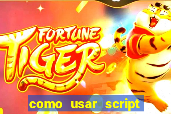 como usar script no cmsp