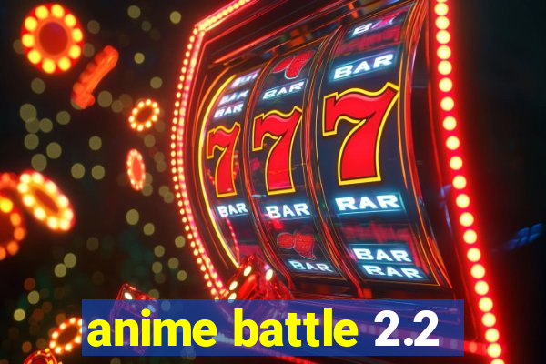 anime battle 2.2